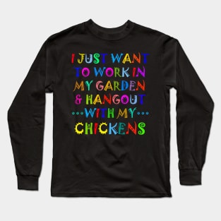 I Just Want To Work In My Garden And Hangout With My Chickens Long Sleeve T-Shirt